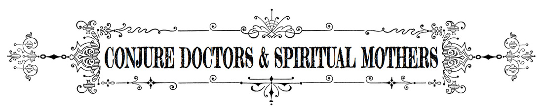 CONJURE DOCTORS AND sPIRITUAL mOTHERS AT cONJUREdOCTORS.COM